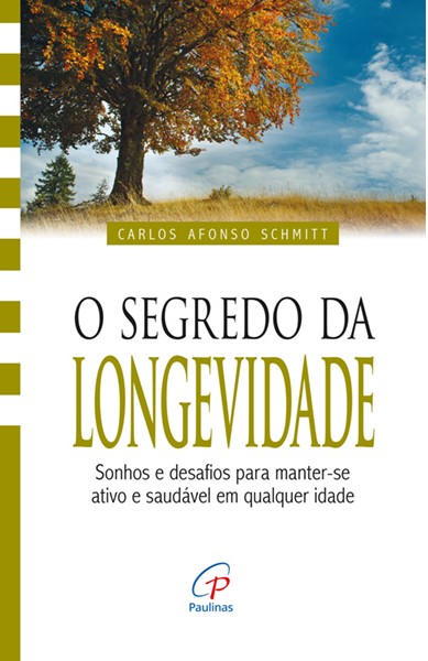 O Segredo da longevidade  Sonhos e desafios de manter-se ativo e saudável em qualquer idade